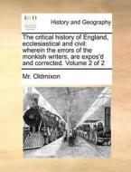The Critical History Of England, Ecclesiastical And Civil di MR Oldmixon edito da Gale Ecco, Print Editions