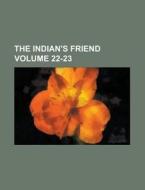The Indian's Friend Volume 22-23 di Anonymous edito da Rarebooksclub.com