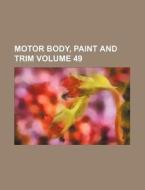 Motor Body, Paint and Trim Volume 49 di Books Group edito da Rarebooksclub.com