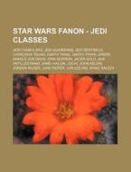 Star Wars Fanon - Jedi Classes: Jedi Con di Source Wikia edito da Books LLC, Wiki Series
