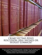 Crime Victims Fund Rescission: Real Savings Or Budget Gimmick? edito da Bibliogov