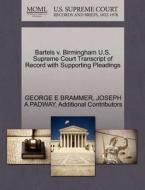 Bartels V. Birmingham U.s. Supreme Court Transcript Of Record With Supporting Pleadings di George E Brammer, Joseph A Padway, Additional Contributors edito da Gale, U.s. Supreme Court Records