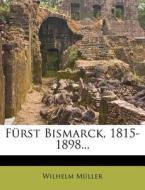 Furst Bismarck, 1815-1898... di Wilhelm Muller edito da Nabu Press