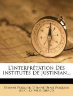 L'interpretation Des Institutes De Justinian... di Etienne Pasquier, Charles Giraud edito da Nabu Press