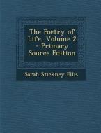 Poetry of Life, Volume 2 di Sarah Stickney Ellis edito da Nabu Press
