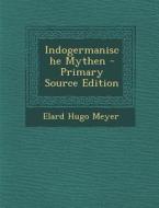 Indogermanische Mythen di Elard Hugo Meyer edito da Nabu Press