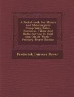 A Pocket-Book for Miners and Metallurgists: Comprising Rules, Formulae, Tables and Notes for Use in Field and Office Work di Frederick Danvers Power edito da Nabu Press