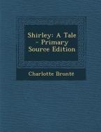 Shirley: A Tale di Charlotte Bronte edito da Nabu Press