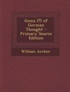 Gems (?) of German Thought di William Archer edito da Nabu Press