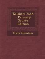 Kalahari Sand - Primary Source Edition di Frank Debenham edito da Nabu Press