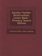 Schiller-Goethe-Briefwechsel, Erster Band - Primary Source Edition di Friedrich Schiller, Heinz Amelung edito da Nabu Press