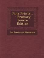 Fine Prints... - Primary Source Edition di Frederick Wedmore edito da Nabu Press