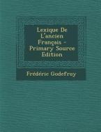 Lexique de L'Ancien Francais di Frederic Godefroy edito da Nabu Press