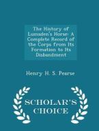 The History Of Lumsden's Horse di Henry H S Pearse edito da Scholar's Choice