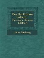 Den Burtkomne Faderen - Primary Source Edition di Arne Garborg edito da Nabu Press