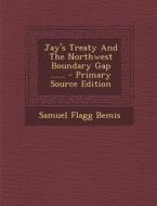 Jay's Treaty and the Northwest Boundary Gap ...... - Primary Source Edition di Samuel Flagg Bemis edito da Nabu Press