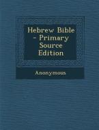 Hebrew Bible - Primary Source Edition di Anonymous edito da Nabu Press