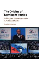The Origins of Dominant Parties di Ora John Reuter edito da Cambridge University Press
