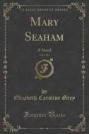 Mary Seaham, Vol. 2 Of 3 di Elizabeth Caroline Grey edito da Forgotten Books