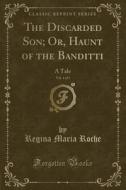 The Discarded Son; Or, Haunt Of The Banditti, Vol. 4 Of 5 di Regina Maria Roche edito da Forgotten Books