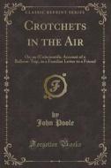 Crotchets In The Air di John Poole edito da Forgotten Books
