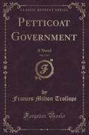 Petticoat Government, Vol. 2 Of 3 di Frances Milton Trollope edito da Forgotten Books