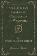 Mrs. Jarley's Far-famed Collection Of Waxworks, Vol. 1 (classic Reprint) di George Bradford Bartlett edito da Forgotten Books
