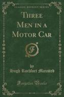Three Men In A Motor Car (classic Reprint) di Hugh Rochfort Maxsted edito da Forgotten Books