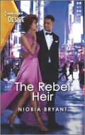 The Rebel Heir di Niobia Bryant edito da HARLEQUIN SALES CORP