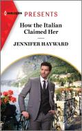 How the Italian Claimed Her di Jennifer Hayward edito da HARLEQUIN SALES CORP