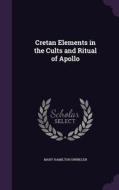 Cretan Elements In The Cults And Ritual Of Apollo di Mary Hamilton Swindler edito da Palala Press
