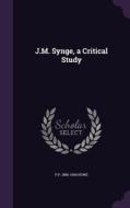 J.m. Synge, A Critical Study di P P 1886-1944 Howe edito da Palala Press