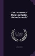 The Treatment Of Nature In Dante's 'divina Commedia' di Oscar Kuhns edito da Palala Press