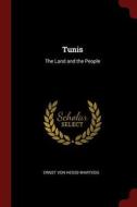 Tunis: The Land and the People di Ernst Von Hesse-Wartegg edito da CHIZINE PUBN