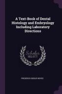 A Text-Book of Dental Histology and Embryology Including Laboratory Directions di Frederick Bogue Noyes edito da CHIZINE PUBN