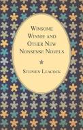 Winsome Winnie and Other New Nonsense Novels di Stephen Leacock edito da Ferrero Press