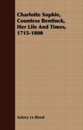 Charlotte Sophie, Countess Bentinck, Her Life And Times, 1715-1800 di Aubrey Le Blond edito da Browne Press