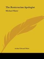 The Rosicrucian Apologist: Michael Maier di Arthur Edward Waite edito da Kessinger Publishing, Llc