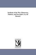 Incidents of the War; Humorous, Pathetic, and Descriptive. by Alf Burnett. di Alfred Burnett edito da UNIV OF MICHIGAN PR