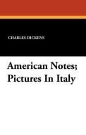 American Notes; Pictures In Italy di Charles Dickens edito da Wildside Press