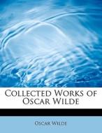 Collected Works Of Oscar Wilde di Oscar Wilde edito da Bibliolife