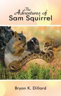 The Adventures of Sam Squirrel di Bryan K. Dillard edito da DORRANCE PUB CO INC