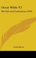 Oscar Wilde V2: His Life and Confessions (1918) di Frank Harris edito da Kessinger Publishing