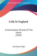 Leila In England di Ann Fraser Tytler edito da Kessinger Publishing Co