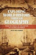 Exploring World History Through Geography di Julie Crea Dunbar edito da ABC-CLIO