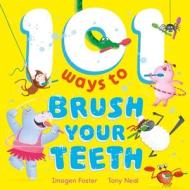 101 Ways To Brush Your Teeth di Imogen Foster edito da Hachette Children's Group