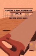 Joinery And Carpentry - A Practical And Authoritative Guide Dealing With All Branches Of The Craft Of Woodworking - Volu di Richard Greenhalgh edito da Bushnell Press