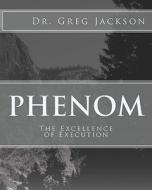 Phenom: Excellence of Execution di Gregory Jackson, Dr Greg Jackson edito da Createspace