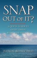 Snap Out of It?: A Quick Guide to Overcoming Panic and Anxiety di Judson Rothschild edito da Createspace