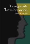 La Magia de la Transformación di Eduardo Limón León edito da Palibrio